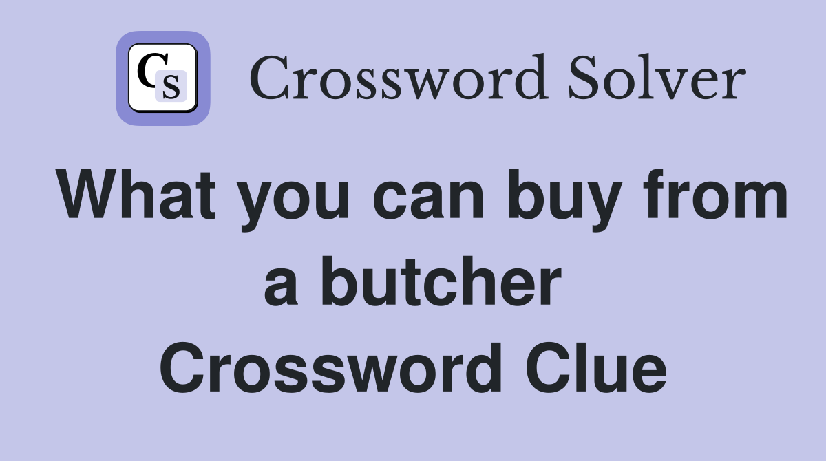 What you can buy from a butcher Crossword Clue