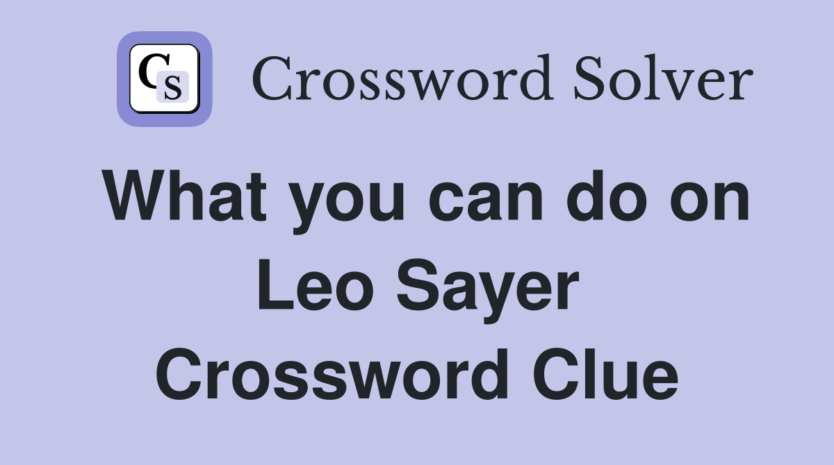 What you can do on Leo Sayer Crossword Clue