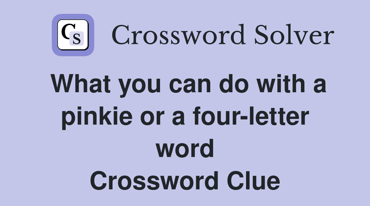 What you can do with a pinkie or a four-letter word Crossword Clue