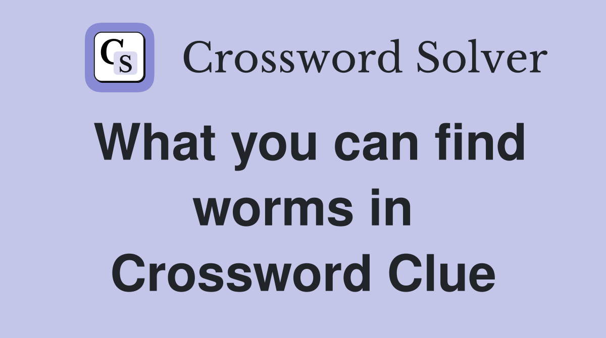 What you can find worms in Crossword Clue