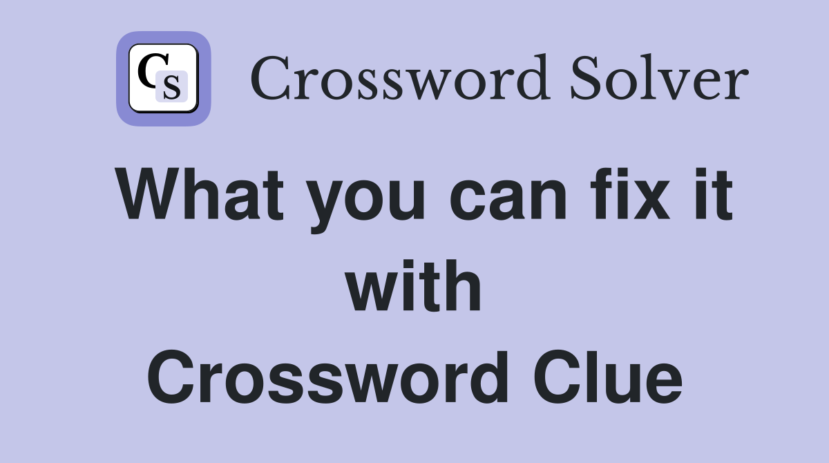 What you can fix it with Crossword Clue