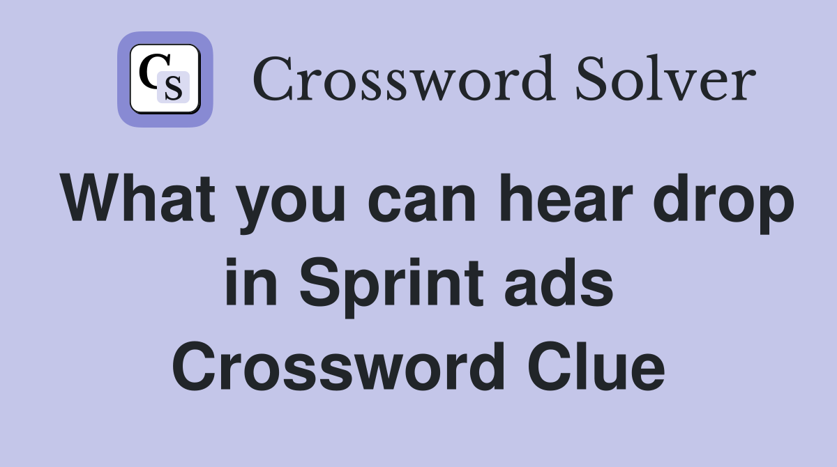 What you can hear drop in Sprint ads Crossword Clue