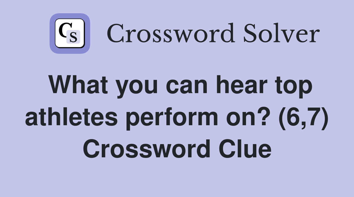 What you can hear top athletes perform on? (6,7) Crossword Clue