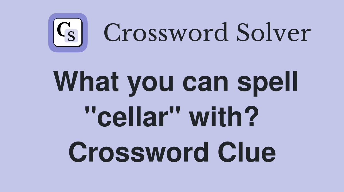What you can spell "cellar" with? Crossword Clue
