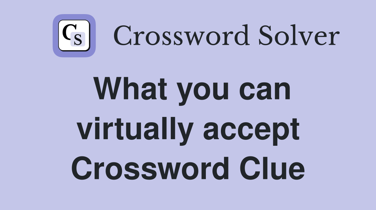 What you can virtually accept Crossword Clue