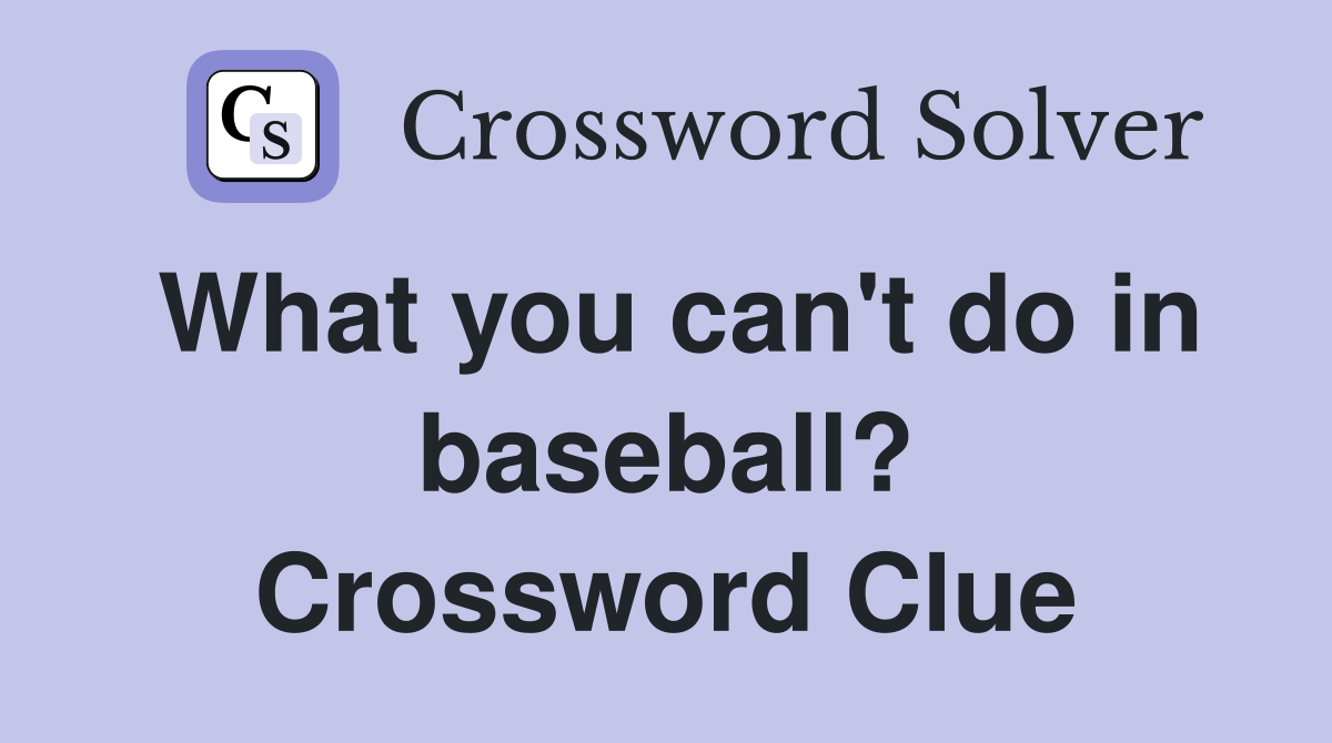 What you can't do in baseball? Crossword Clue