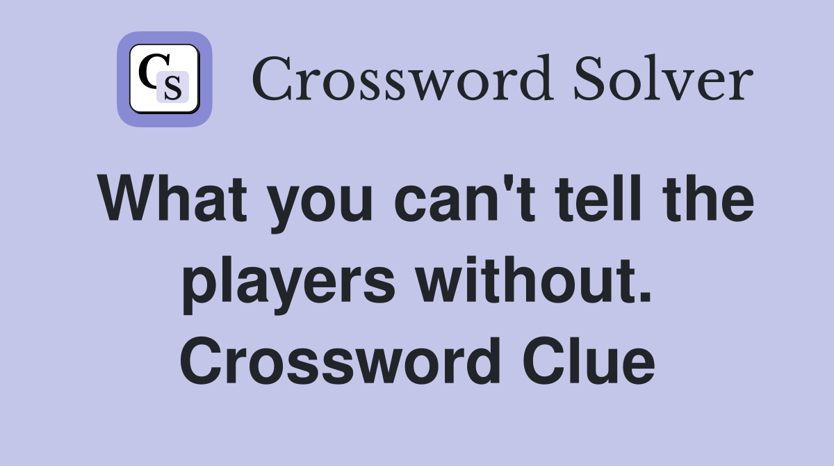 What you can't tell the players without. Crossword Clue