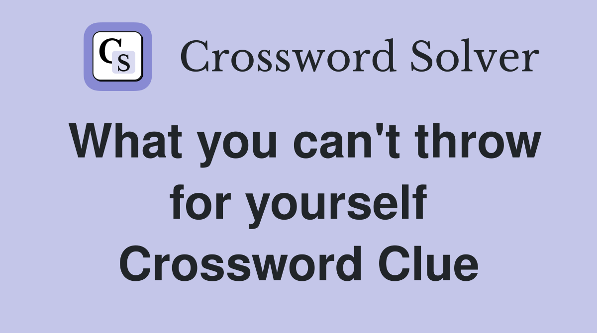 What you can't throw for yourself Crossword Clue
