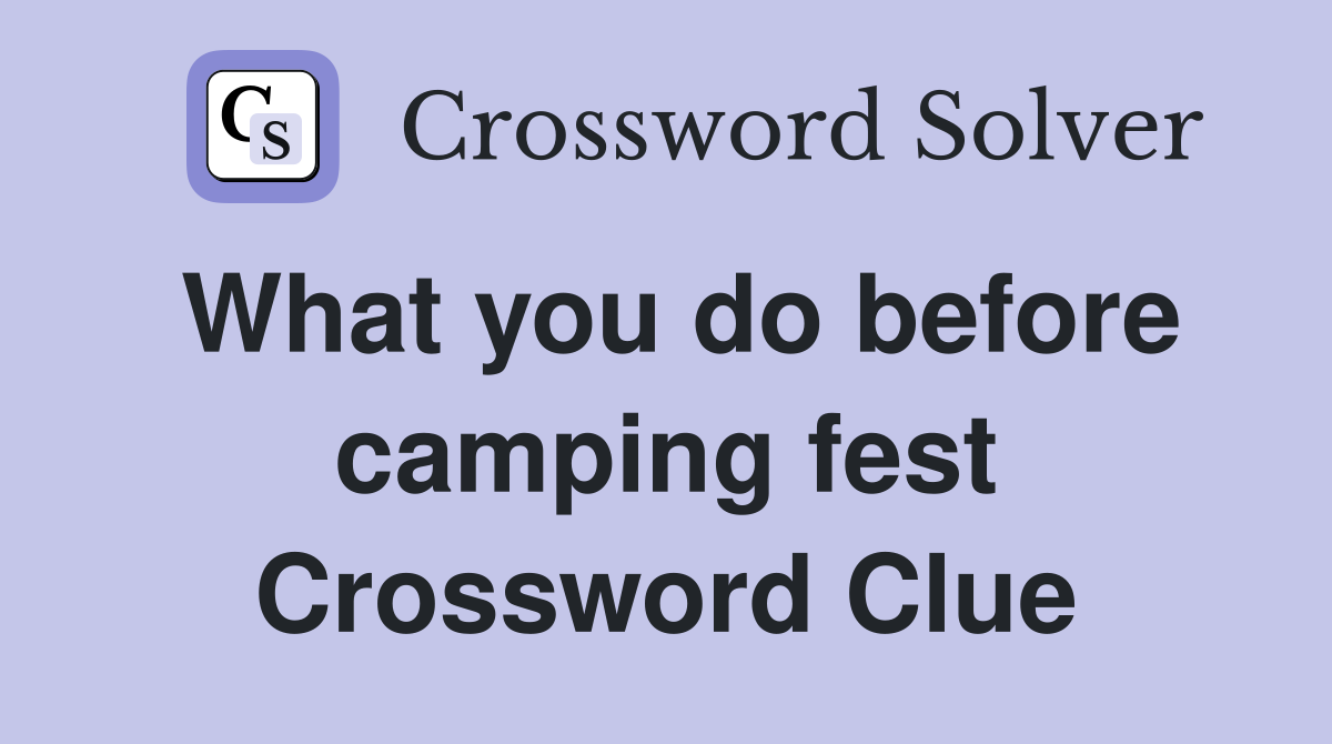 What you do before camping fest Crossword Clue