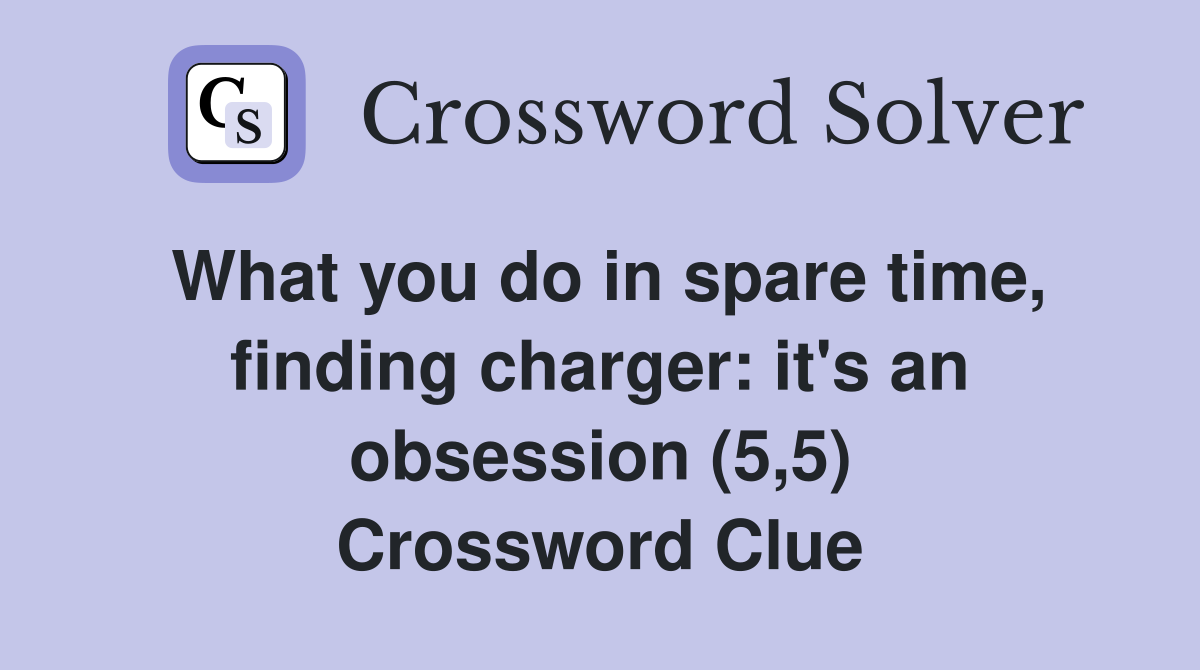 What you do in spare time finding charger: it #39 s an obsession (5 5