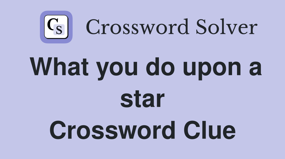What you do upon a star Crossword Clue