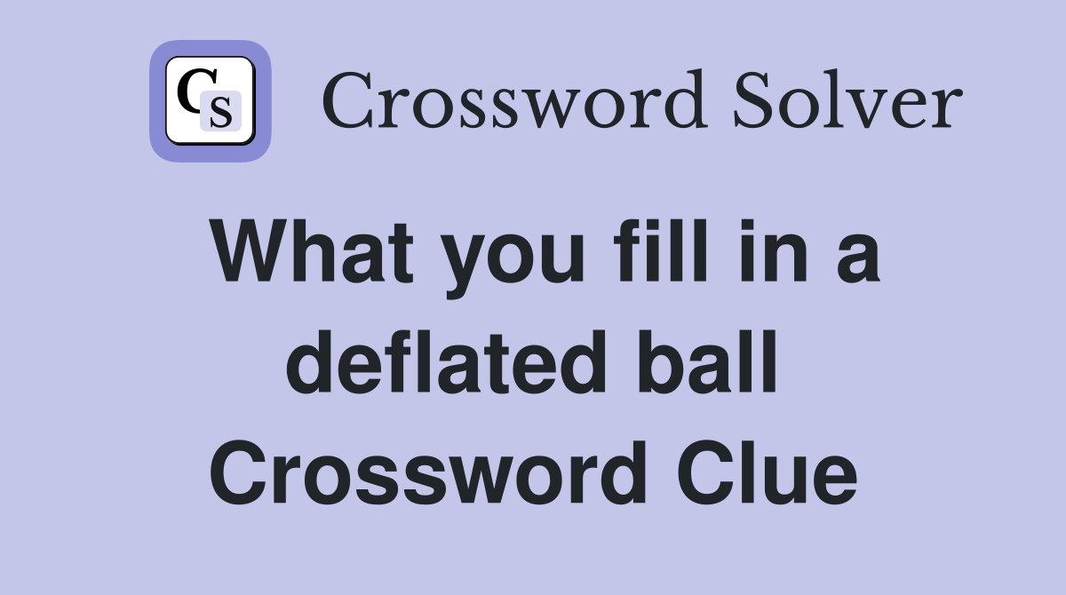 What you fill in a deflated ball Crossword Clue