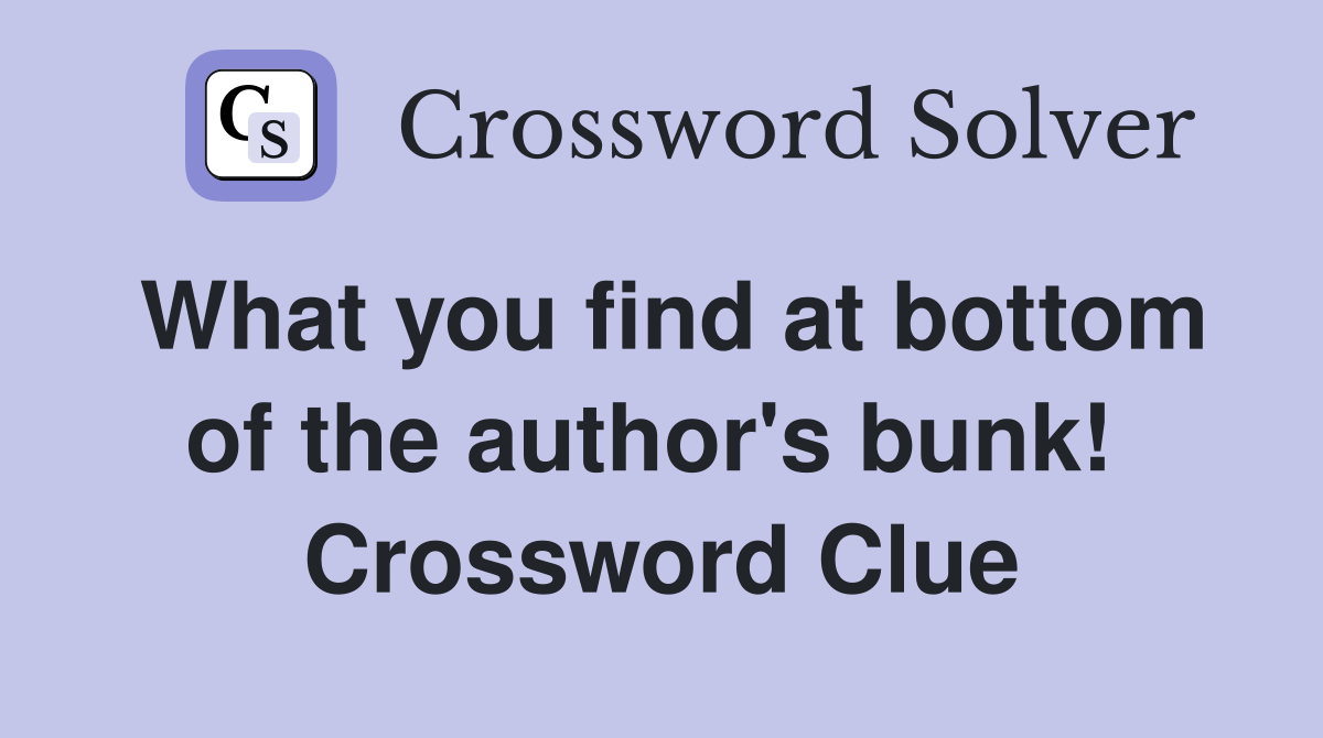 What you find at bottom of the author's bunk!  Crossword Clue