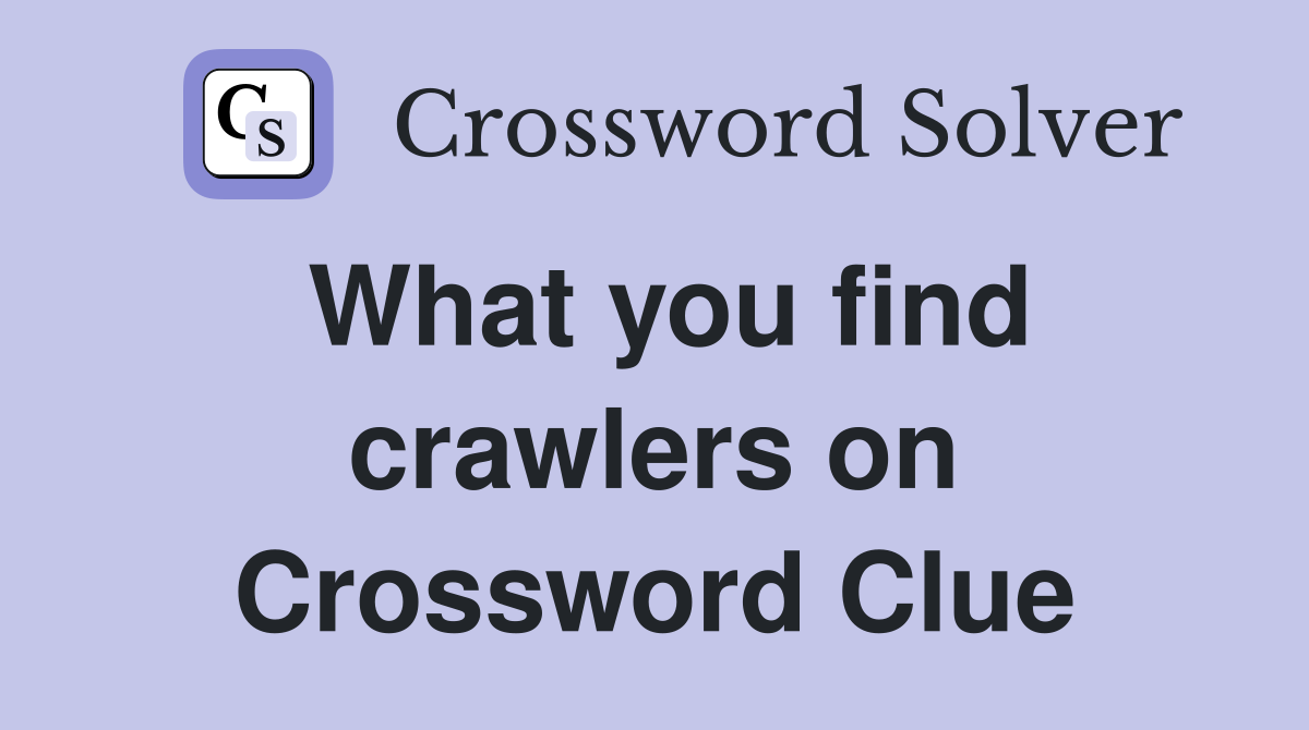 What you find crawlers on Crossword Clue