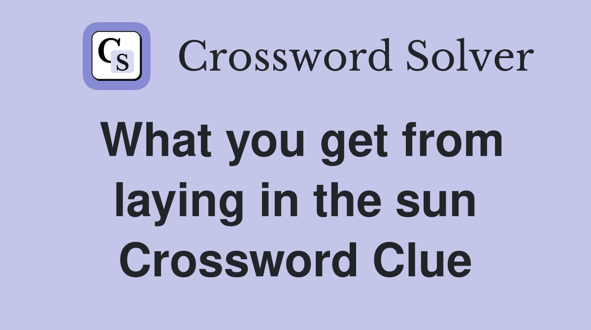 What you get from laying in the sun Crossword Clue