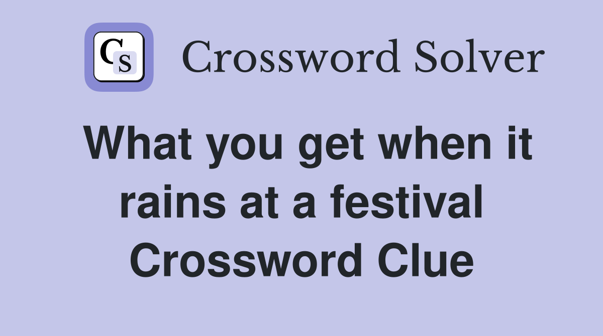 What you get when it rains at a festival Crossword Clue