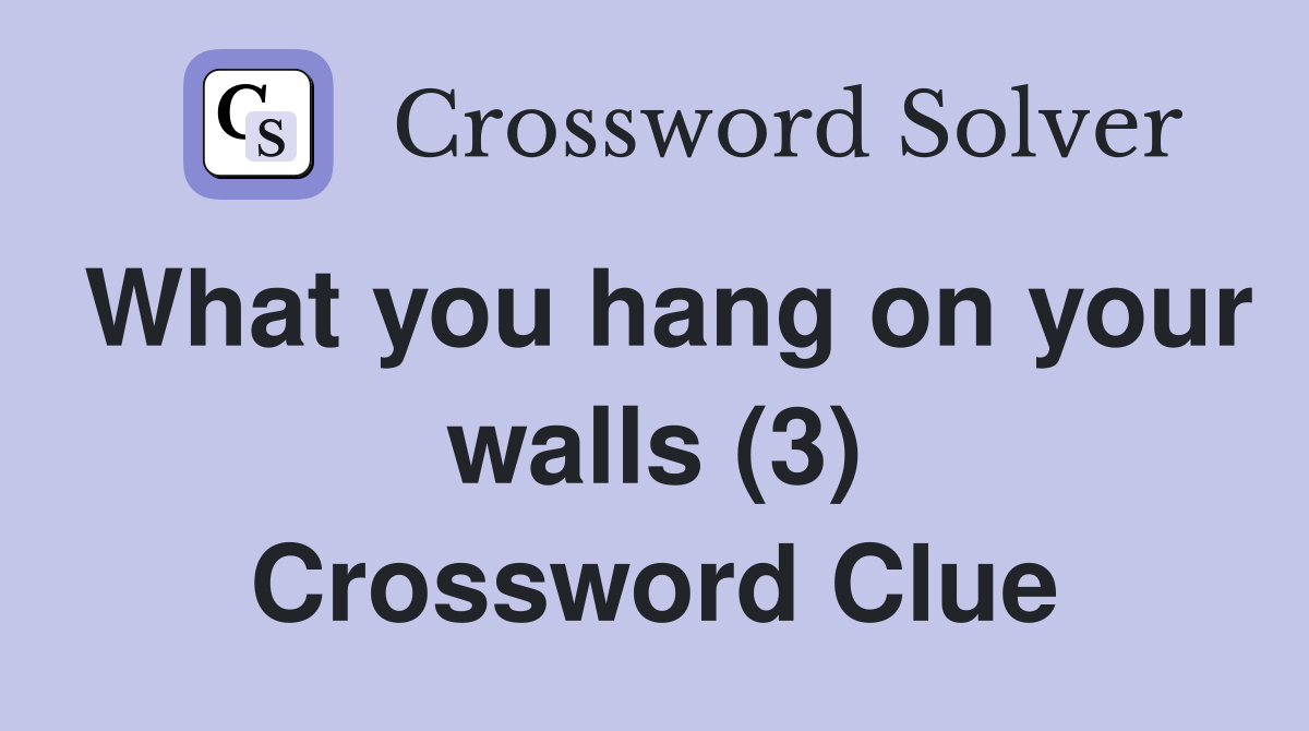 What you hang on your walls (3) Crossword Clue
