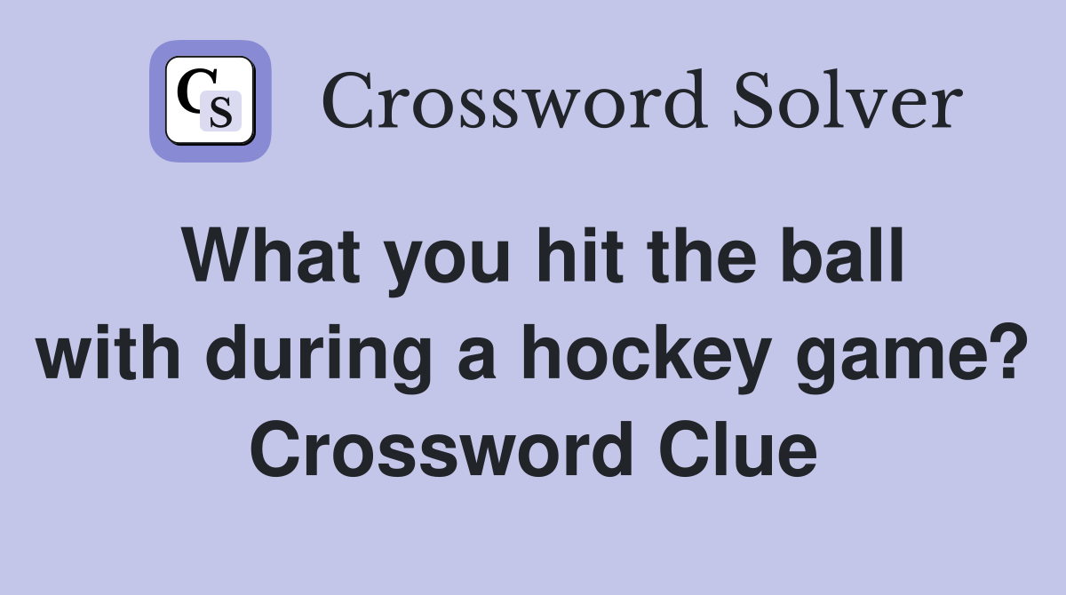 What you hit the ball with during a hockey game? Crossword Clue