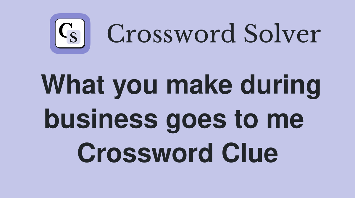 What you make during business goes to me  Crossword Clue