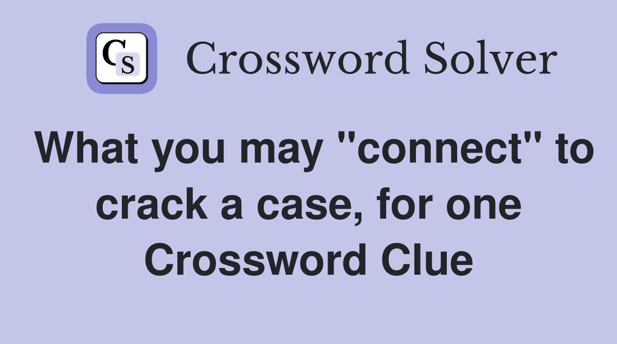 What you may "connect" to crack a case, for one Crossword Clue