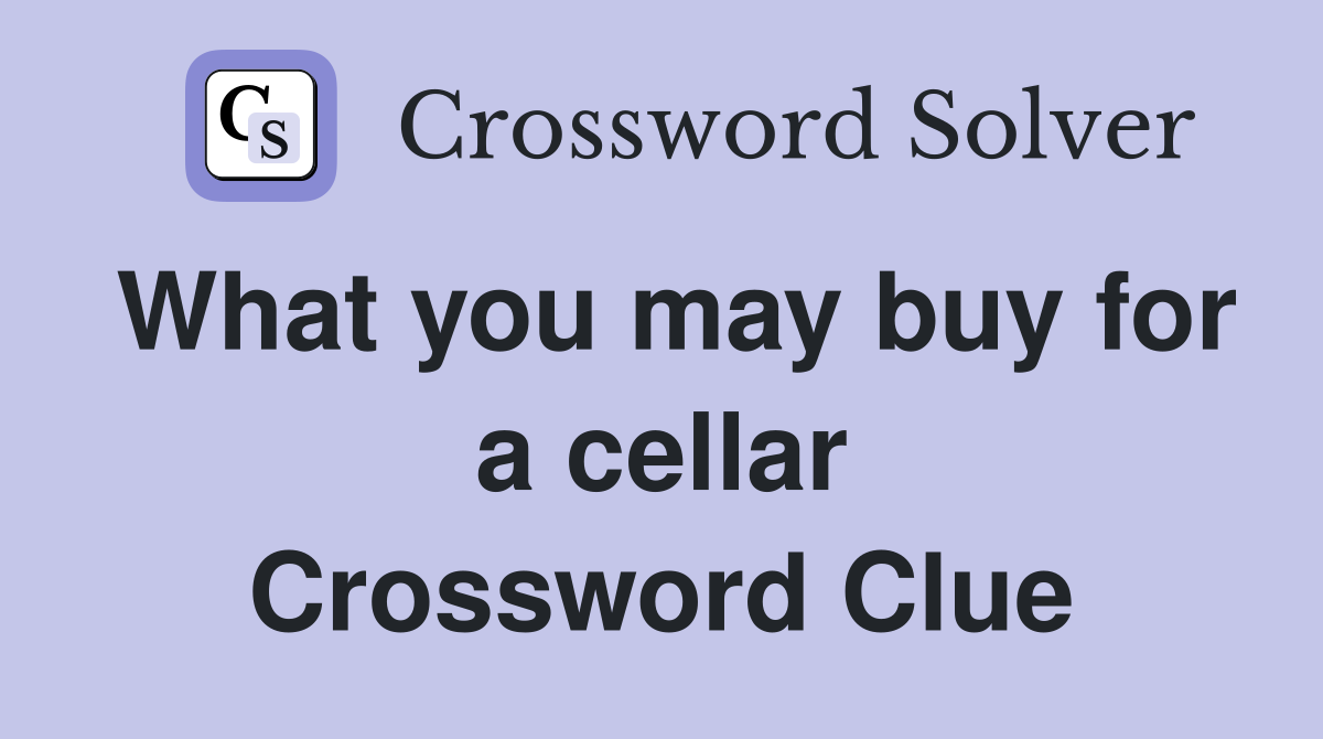 What you may buy for a cellar Crossword Clue