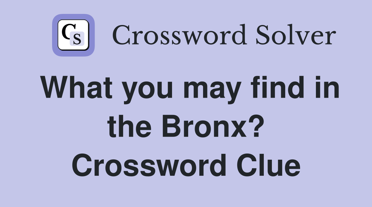 What you may find in the Bronx? Crossword Clue