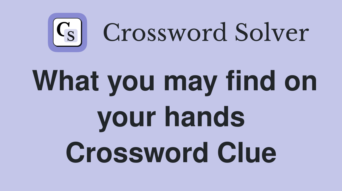 What you may find on your hands Crossword Clue