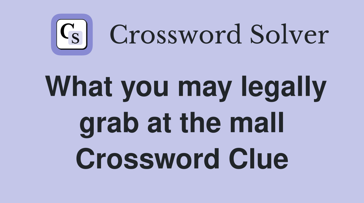 What you may legally grab at the mall Crossword Clue