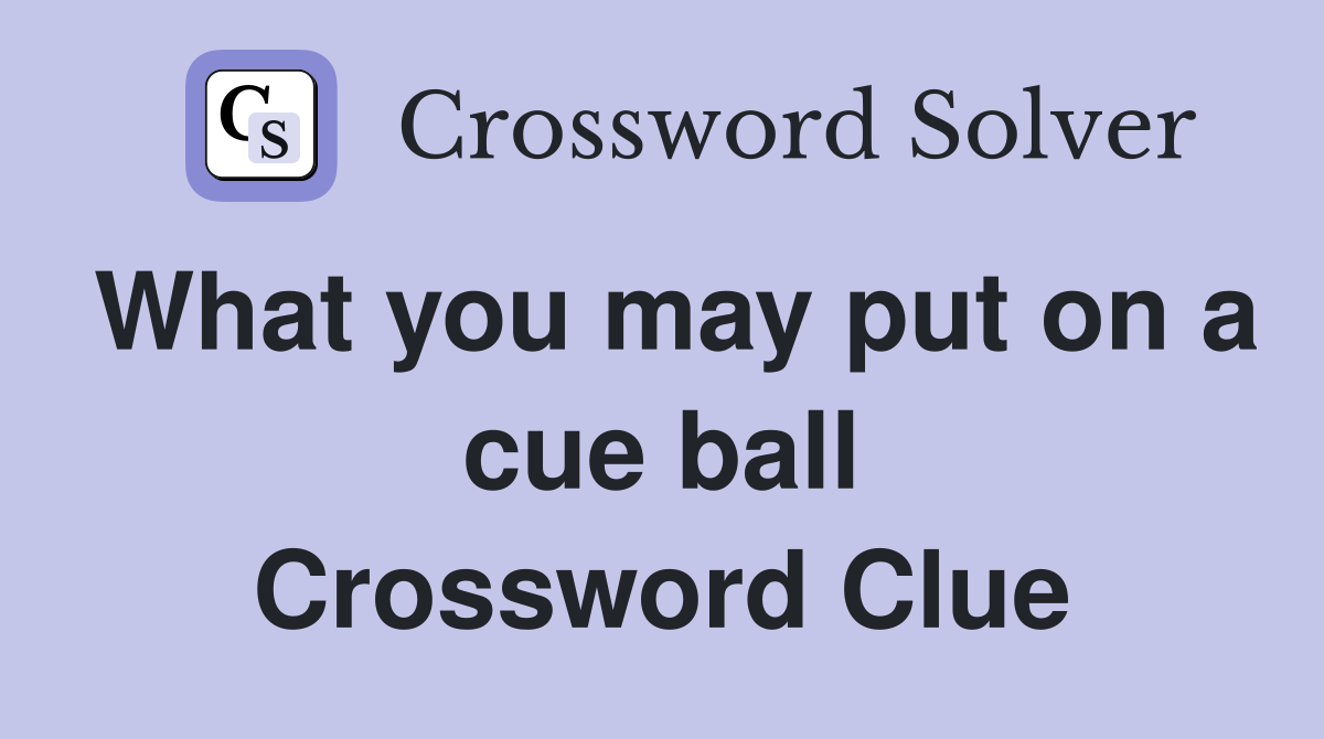 What you may put on a cue ball Crossword Clue