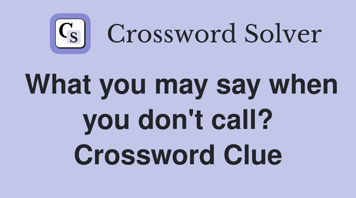 What you may say when you don't call? Crossword Clue