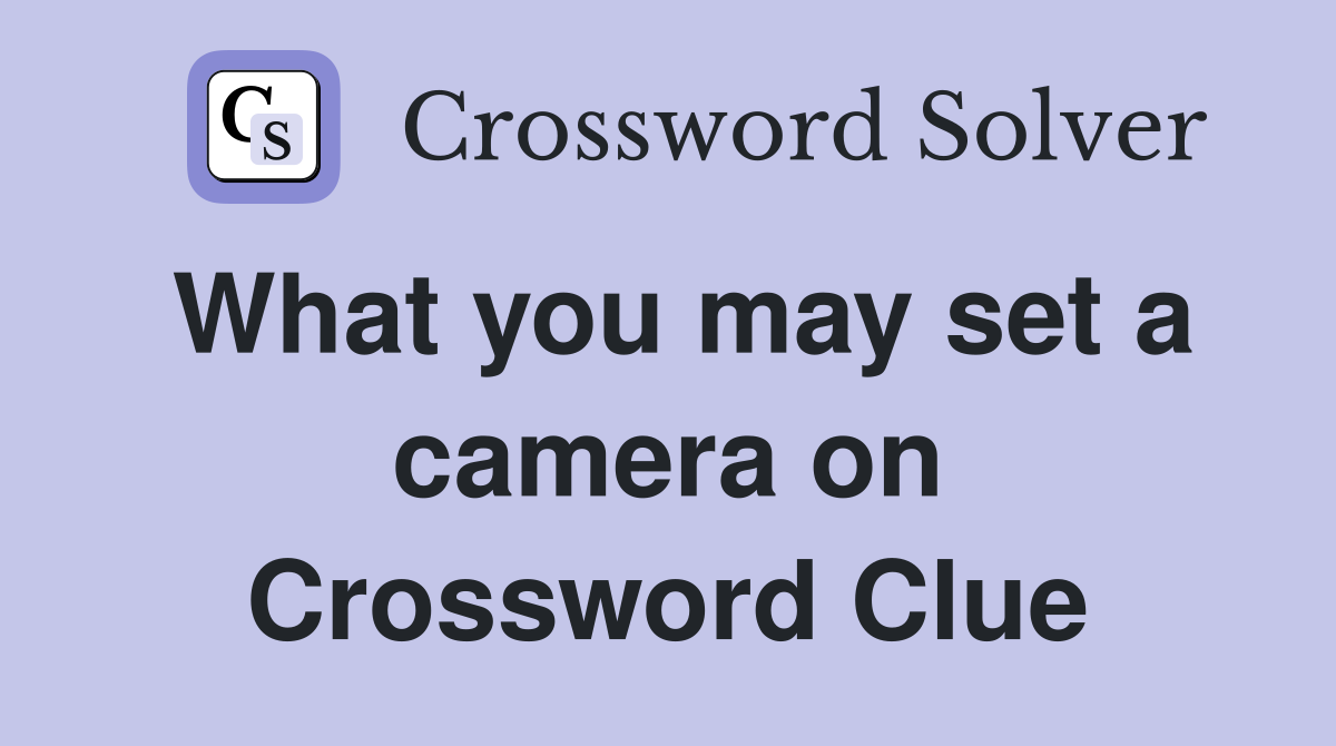 What you may set a camera on Crossword Clue