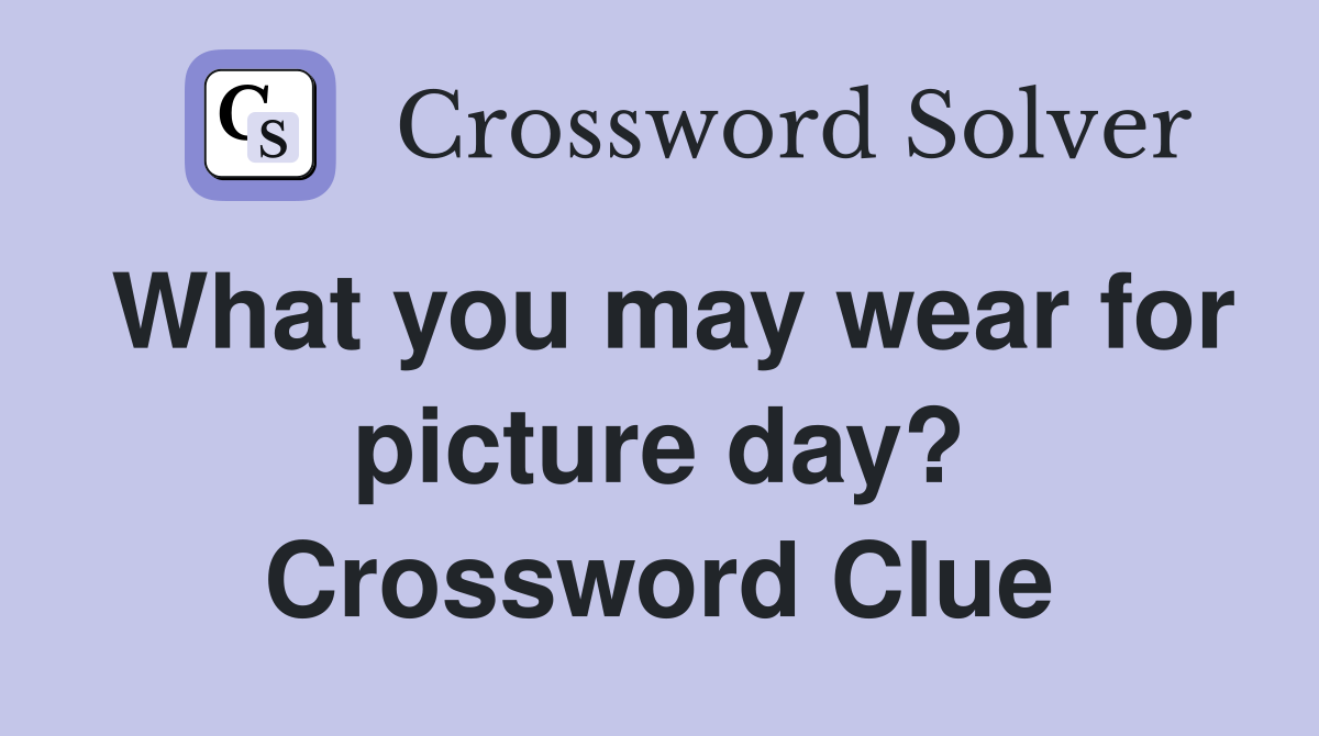 What you may wear for picture day? Crossword Clue
