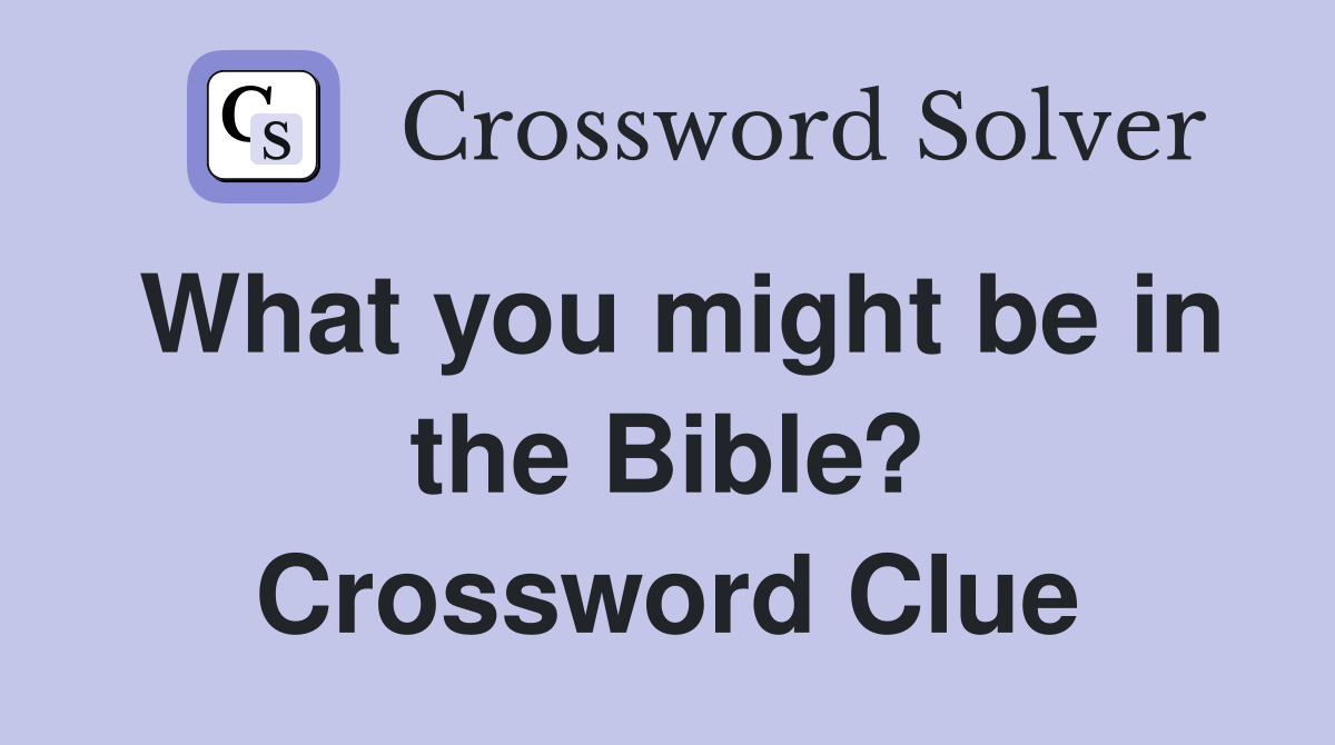 What you might be in the Bible? Crossword Clue