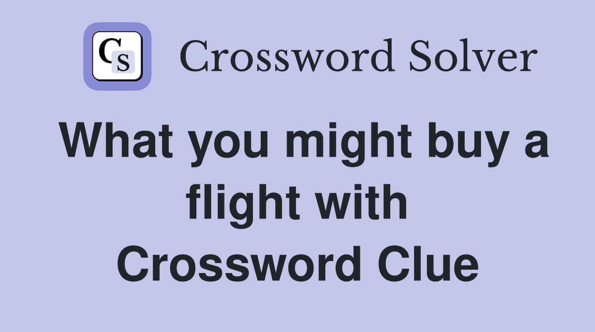 What you might buy a flight with Crossword Clue