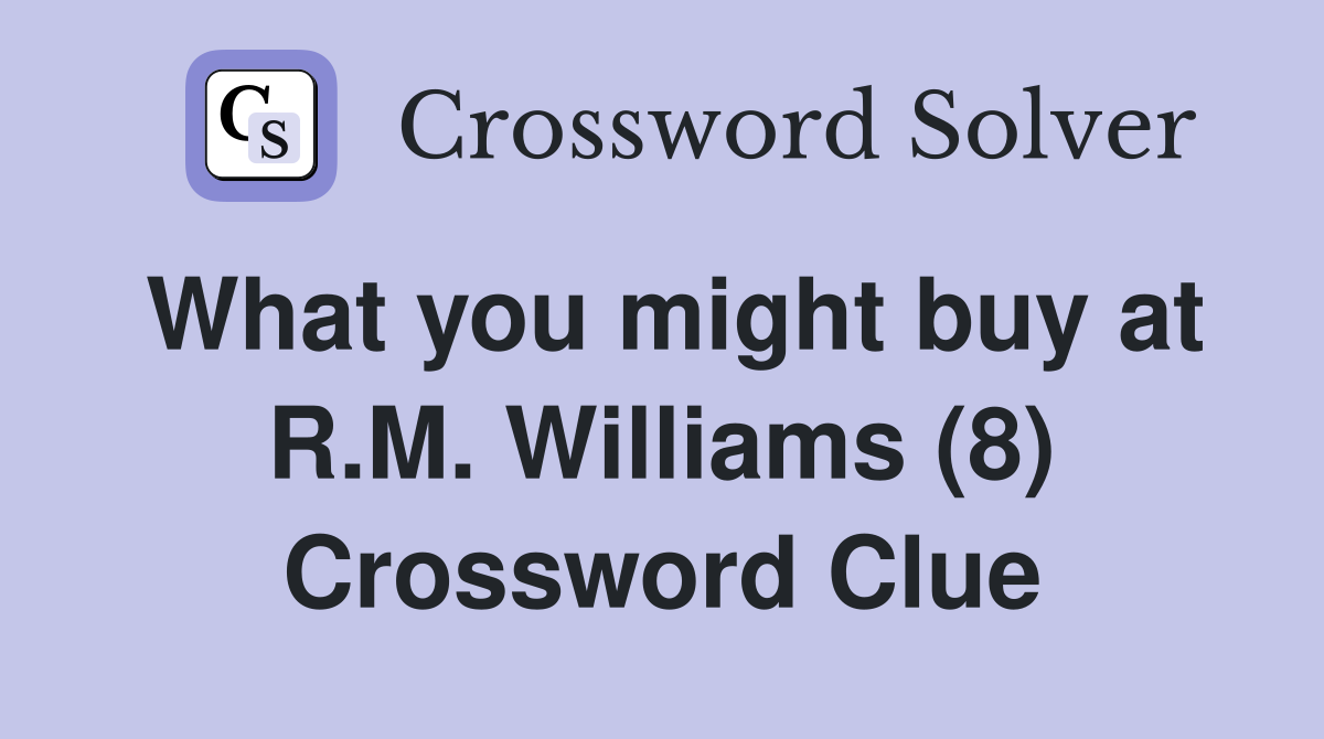 What you might buy at R.M. Williams (8) Crossword Clue