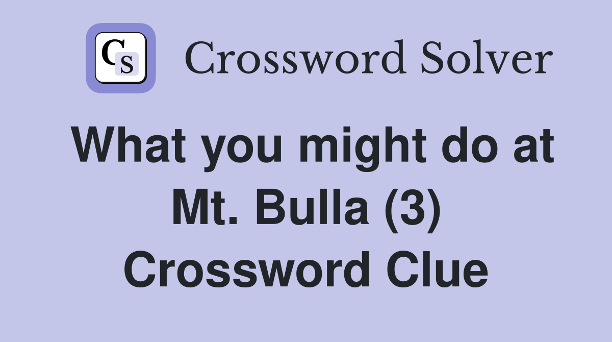 What you might do at Mt. Bulla (3) Crossword Clue