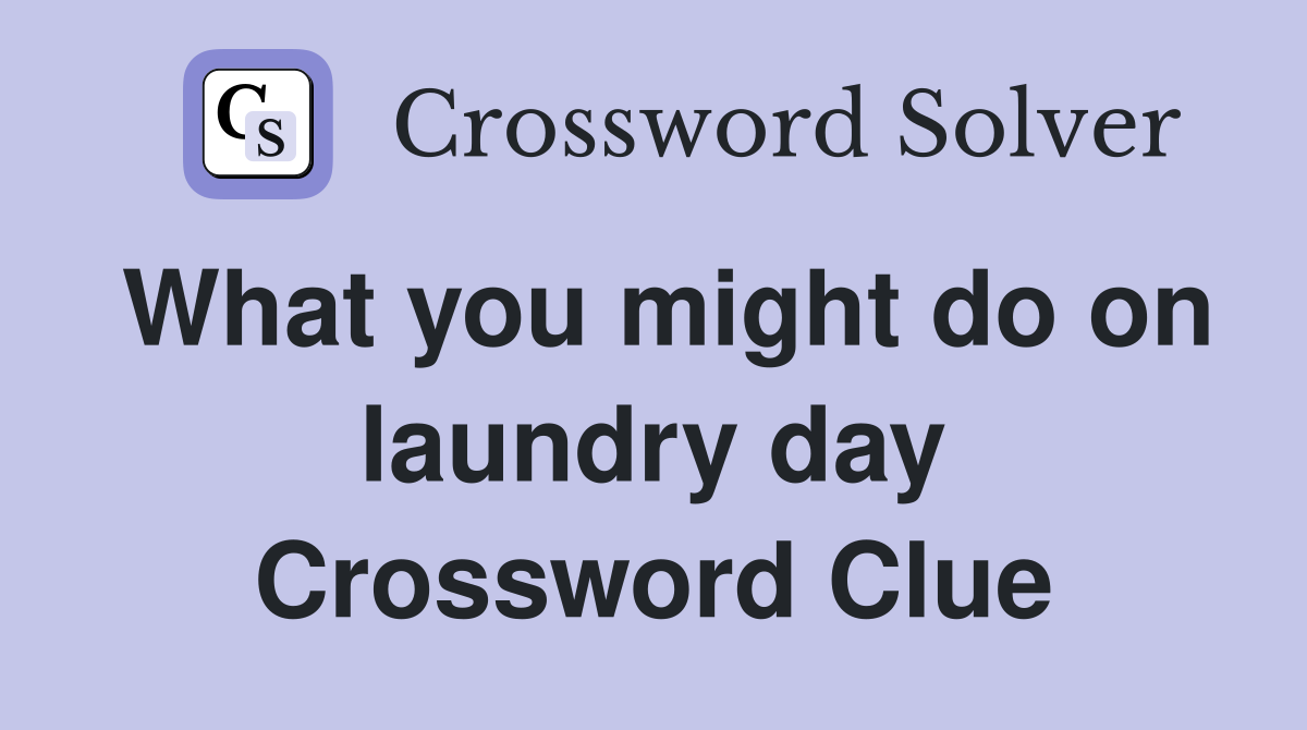 What you might do on laundry day Crossword Clue