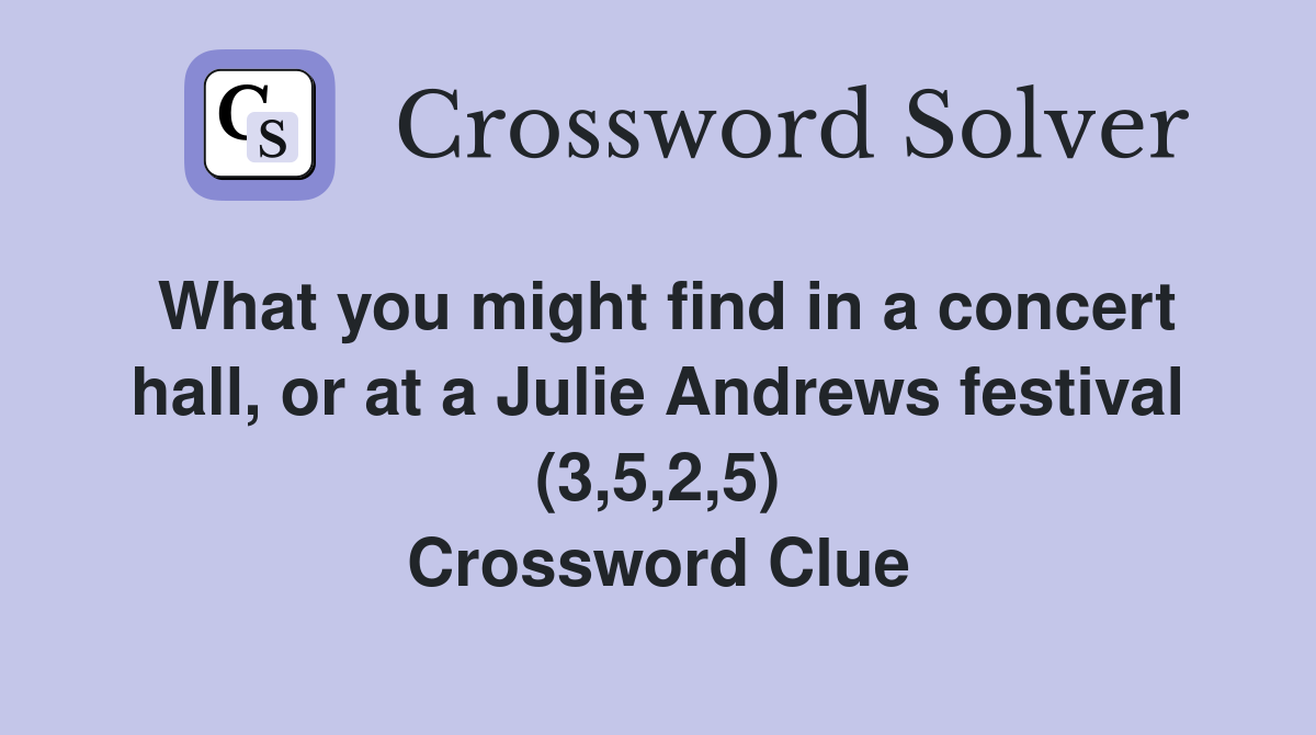 What you might find in a concert hall, or at a Julie Andrews festival (3,5,2,5) Crossword Clue