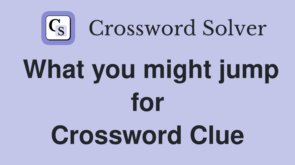 What you might jump for Crossword Clue