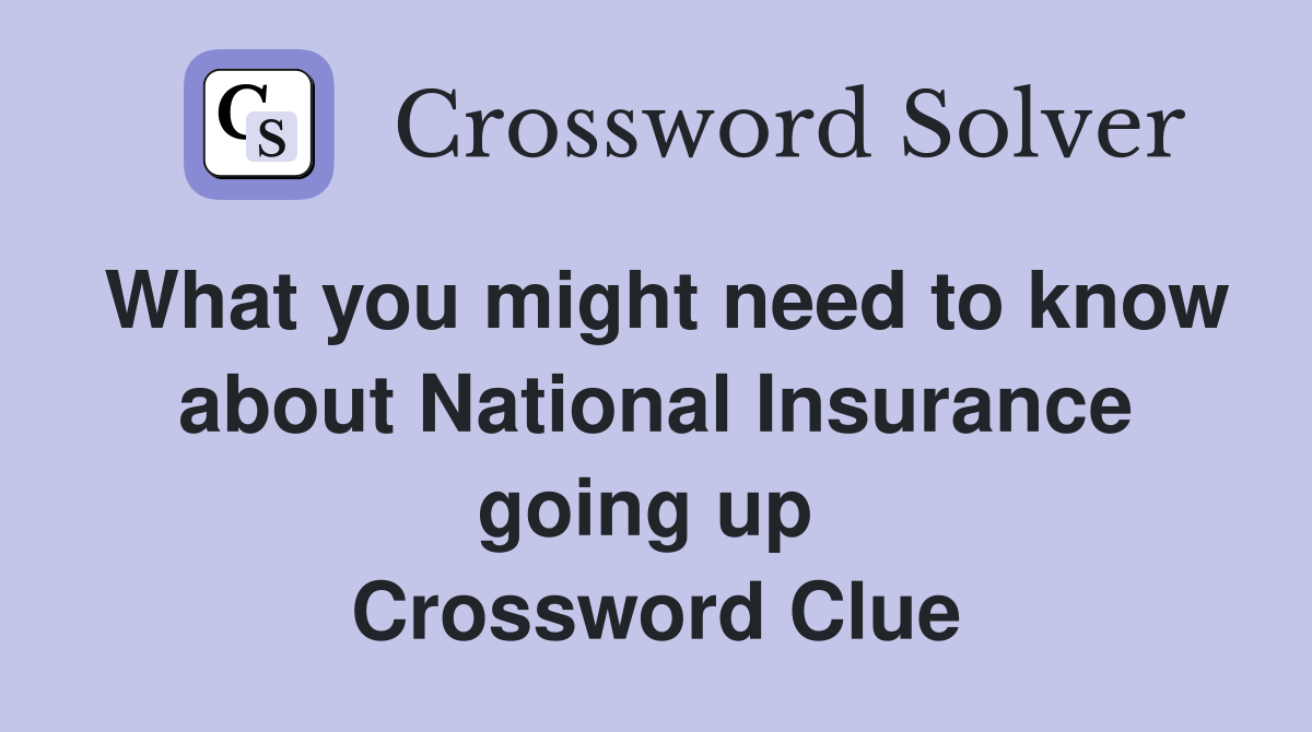 What you might need to know about National Insurance going up  Crossword Clue