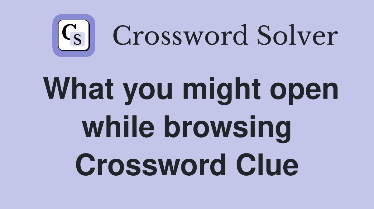 What you might open while browsing Crossword Clue