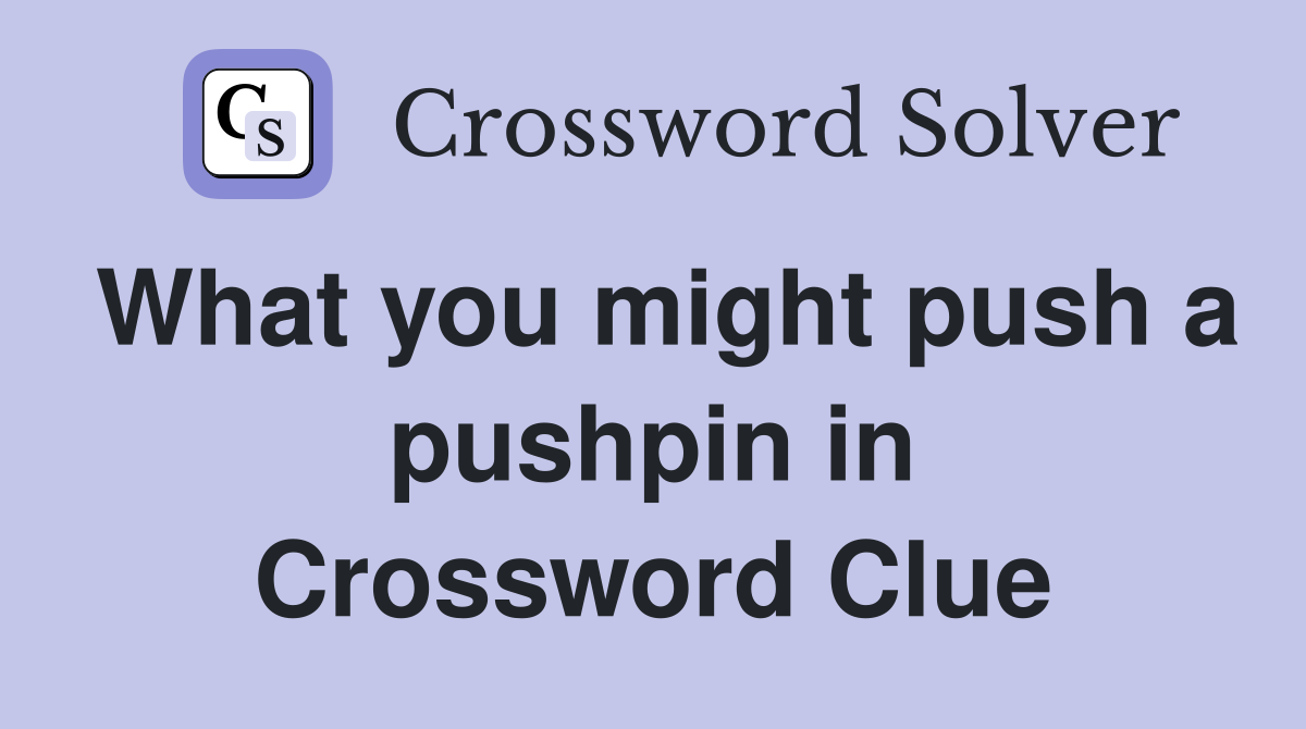 What you might push a pushpin in Crossword Clue