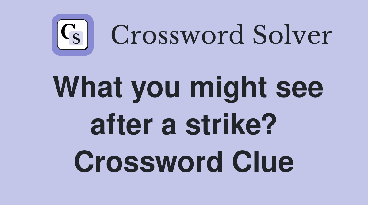 What you might see after a strike? Crossword Clue