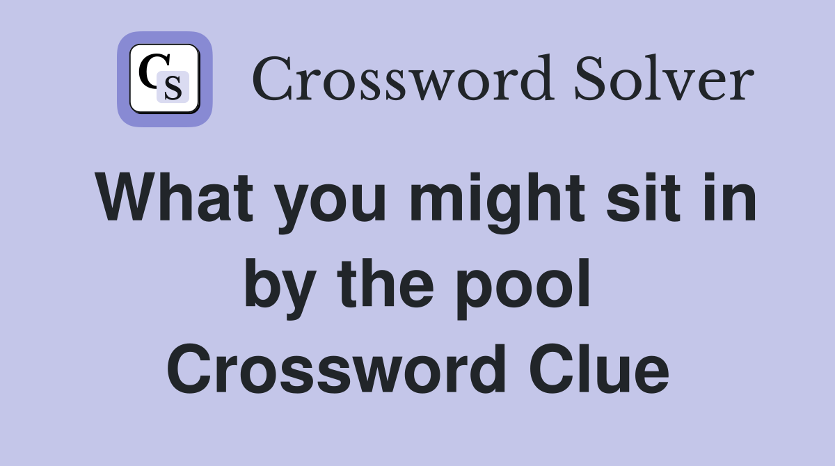 What you might sit in by the pool Crossword Clue