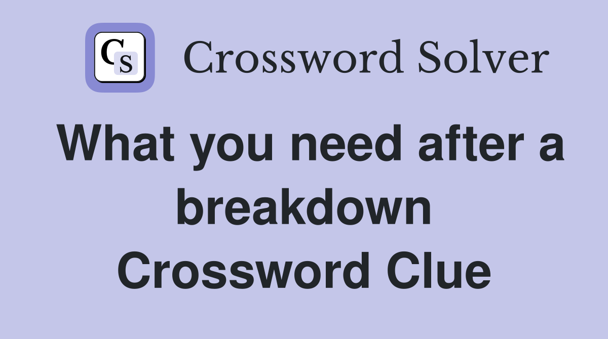 What you need after a breakdown Crossword Clue