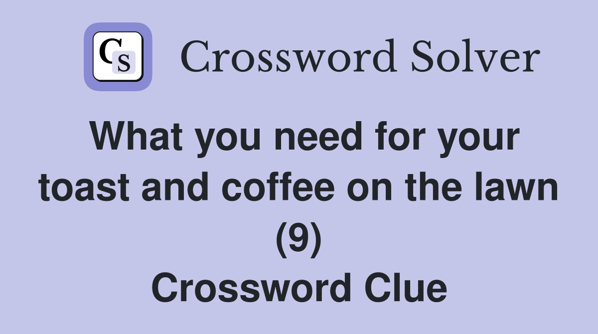 What you need for your toast and coffee on the lawn (9) Crossword Clue