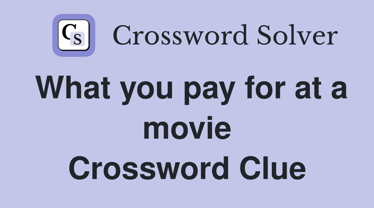 What you pay for at a movie Crossword Clue