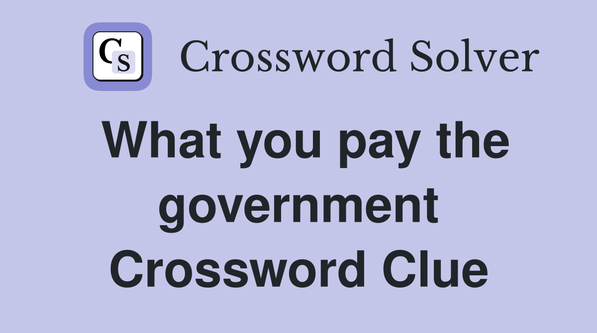 What you pay the government Crossword Clue