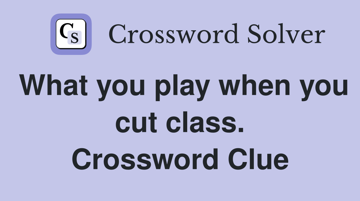 What you play when you cut class. Crossword Clue