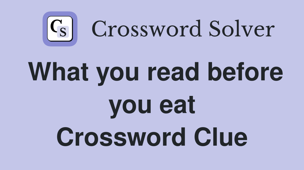 What you read before you eat Crossword Clue